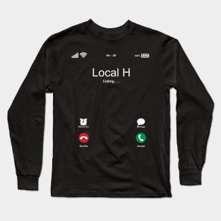 Local H Calling . . . Long Sleeve T-Shirt